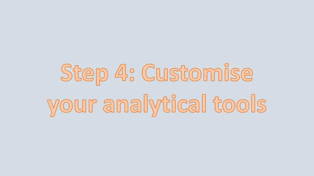 step 4 customise your analytical tools