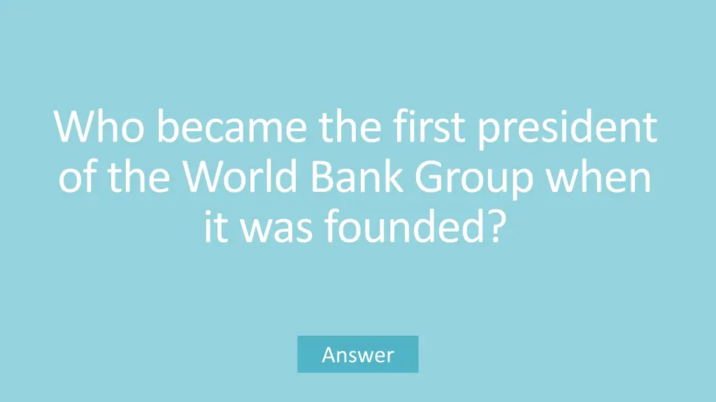 who became the first president of the world bank