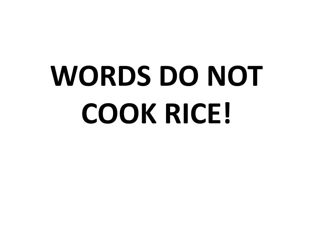 words do not cook rice