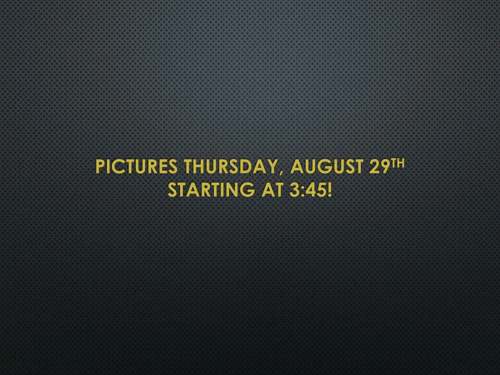 pictures thursday august 29 th starting at 3 45