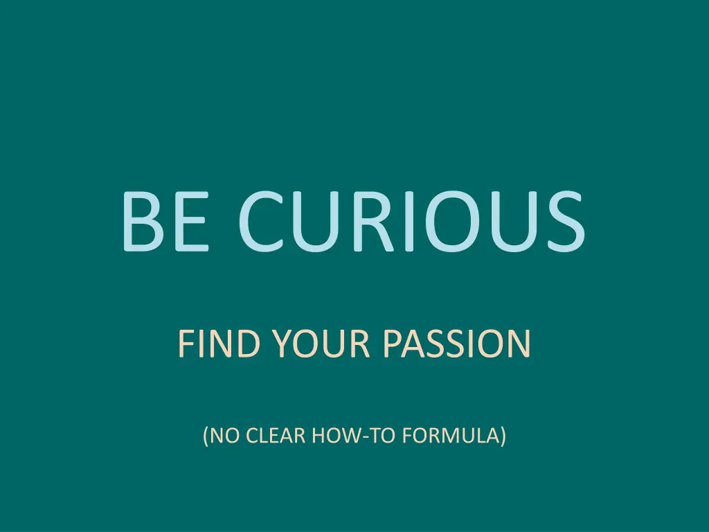 be curious