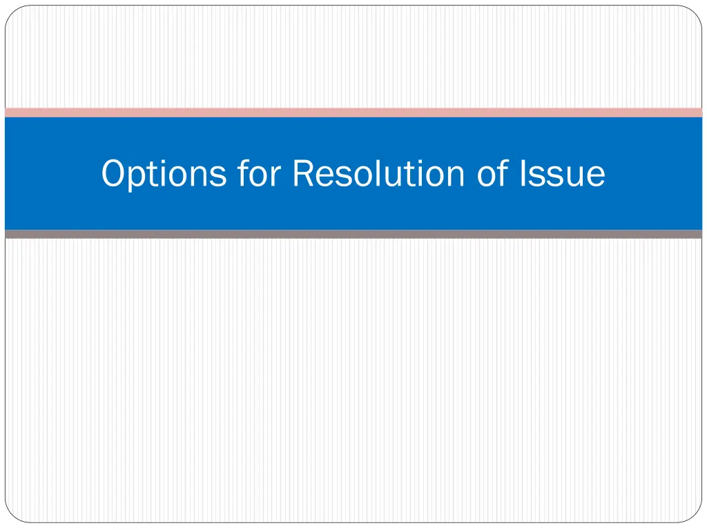 options for resolution of issue