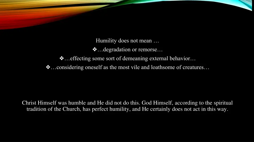 humility does not mean degradation or remorse