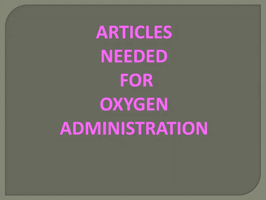 articles needed for oxygen administration