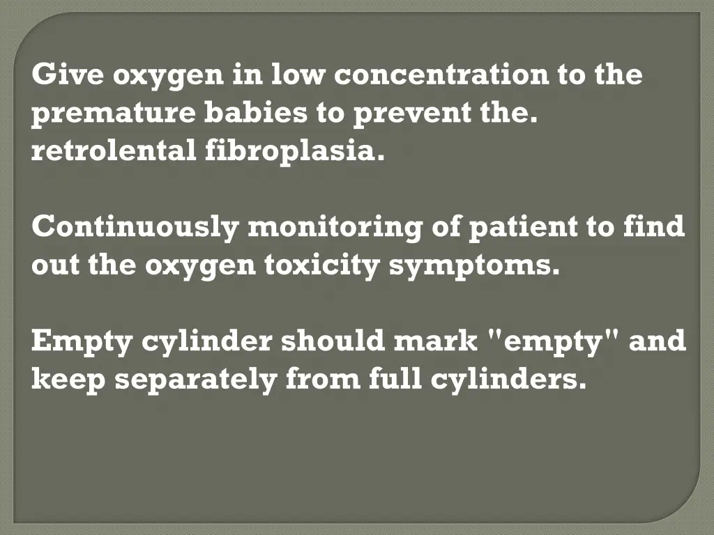 give oxygen in low concentration to the premature