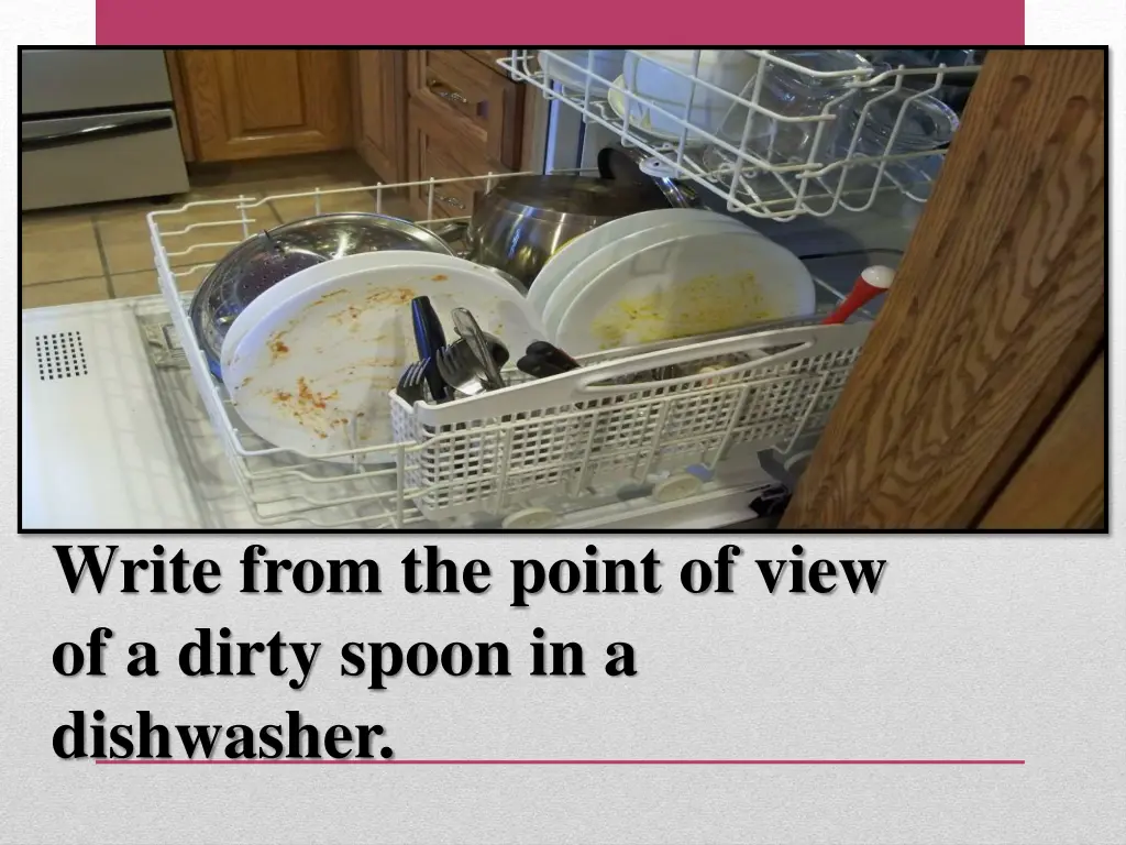 write from the point of view of a dirty spoon