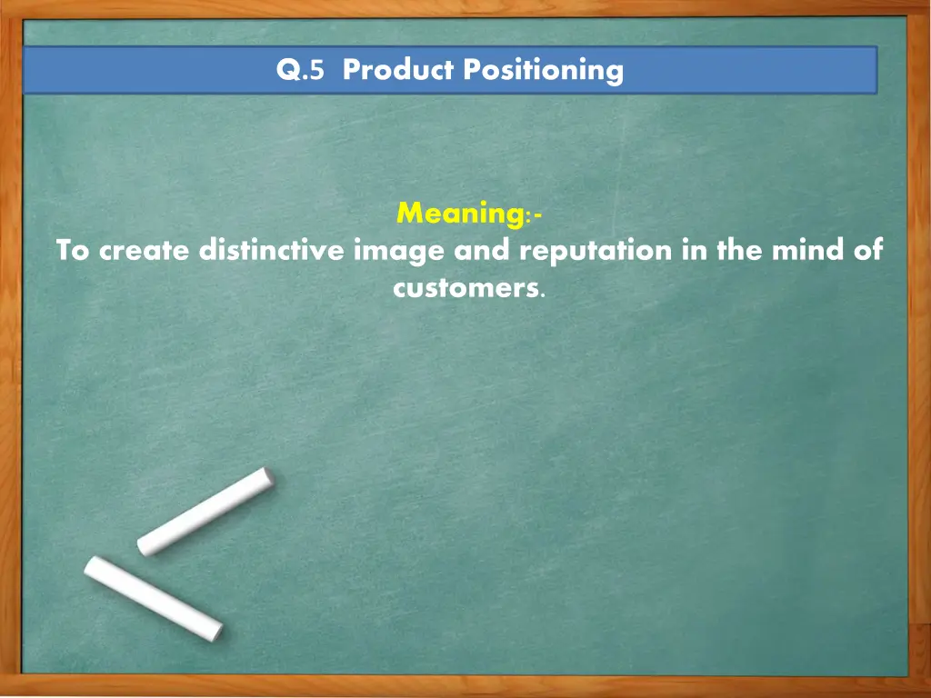 q 5 product positioning