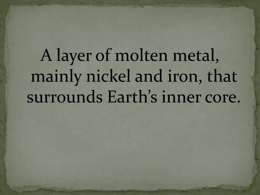 a layer of molten metal mainly nickel and iron