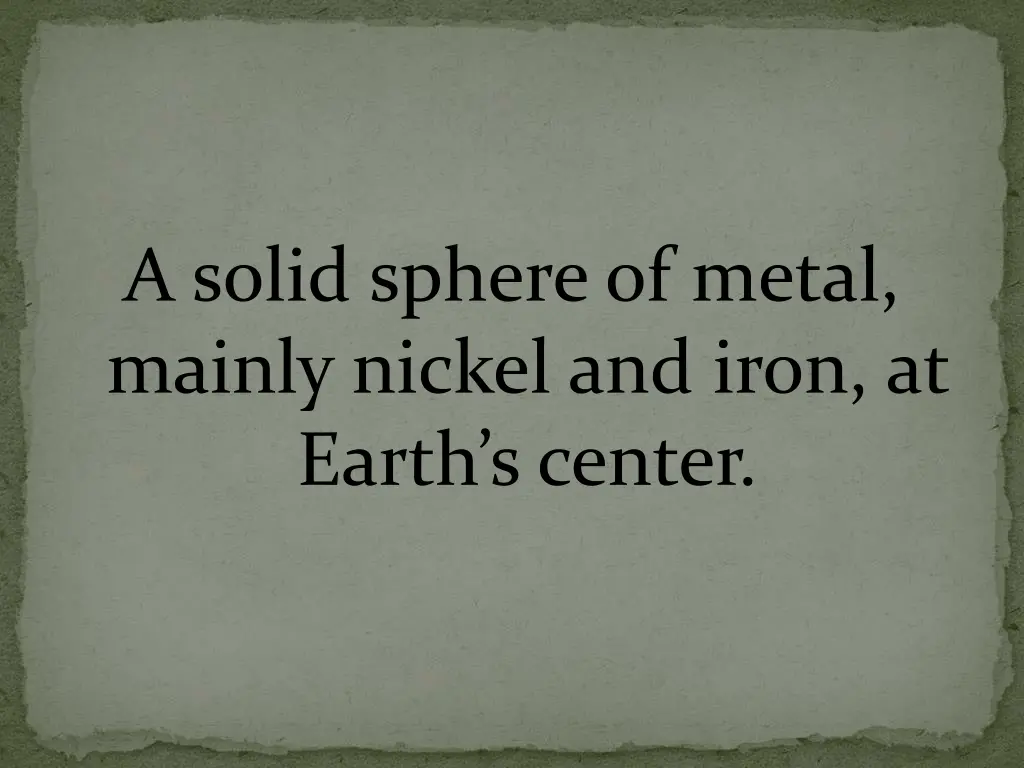 a solid sphere of metal mainly nickel and iron