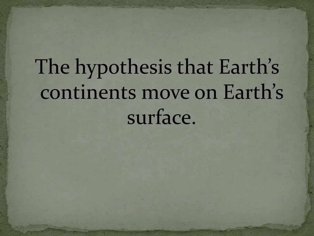 the hypothesis that earth s continents move