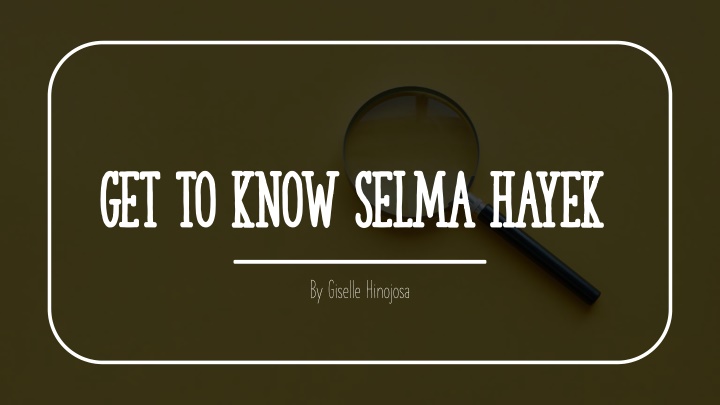 get to know selma hayek get to know selma hayek