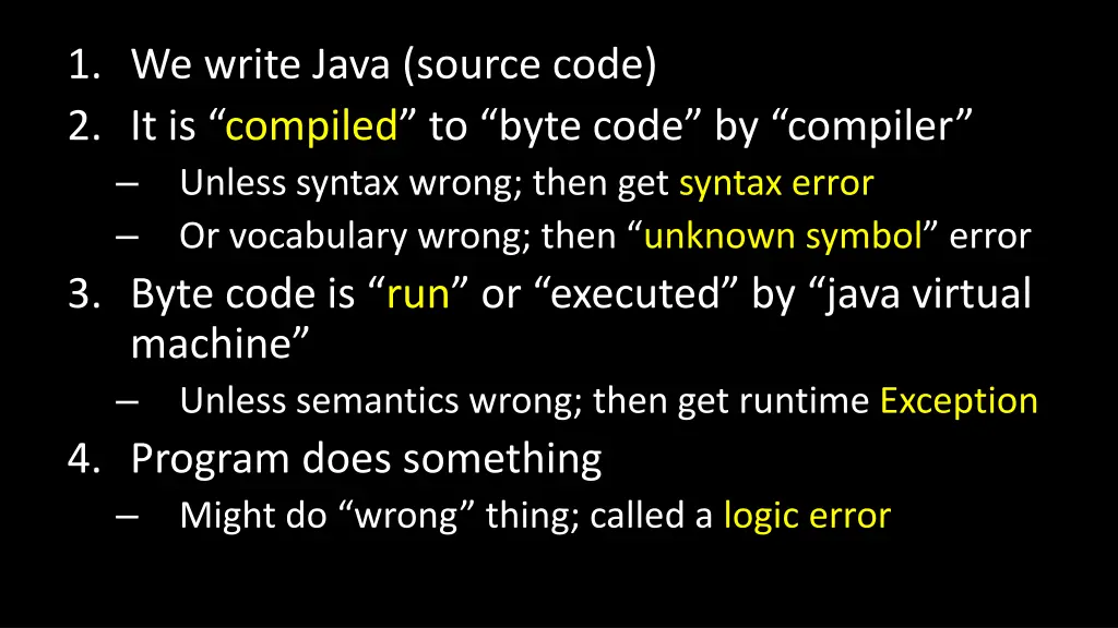 1 we write java source code 2 it is compiled