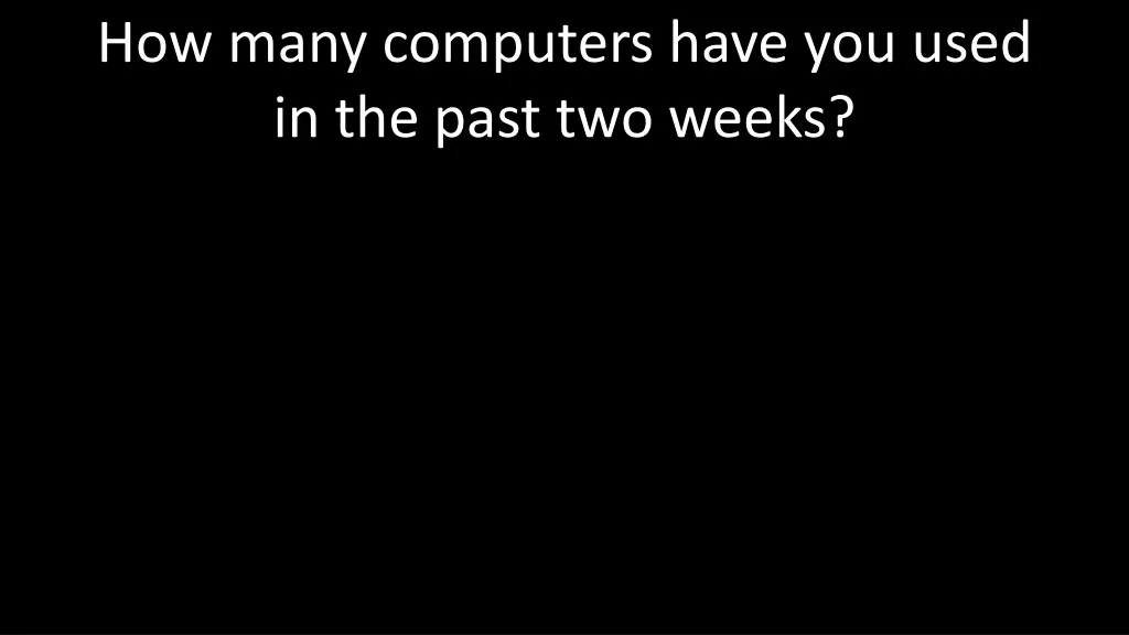 how many computers have you used in the past