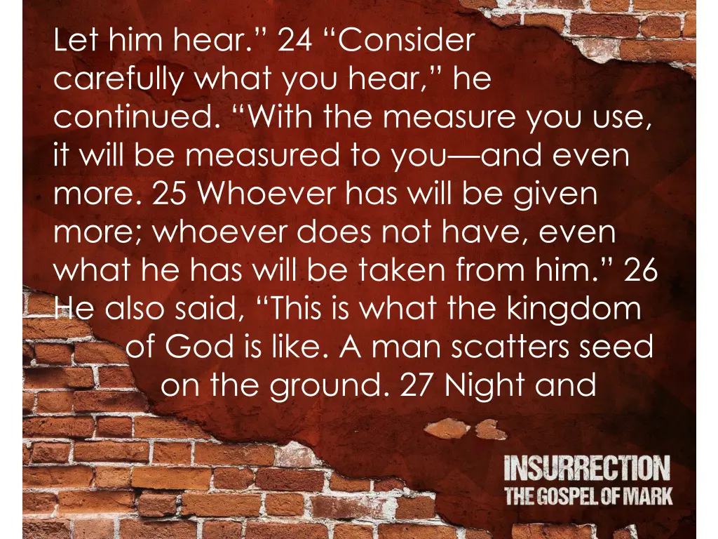 let him hear 24 consider carefully what you hear