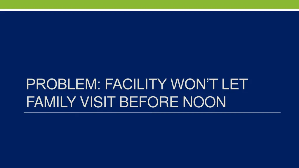 problem facility won t let family visit before