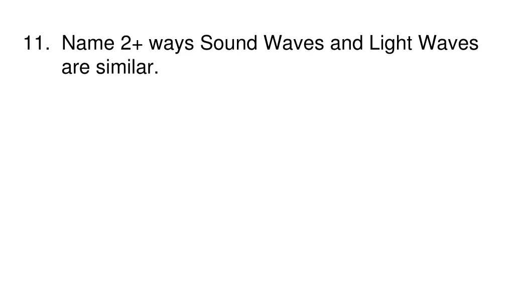 11 name 2 ways sound waves and light waves