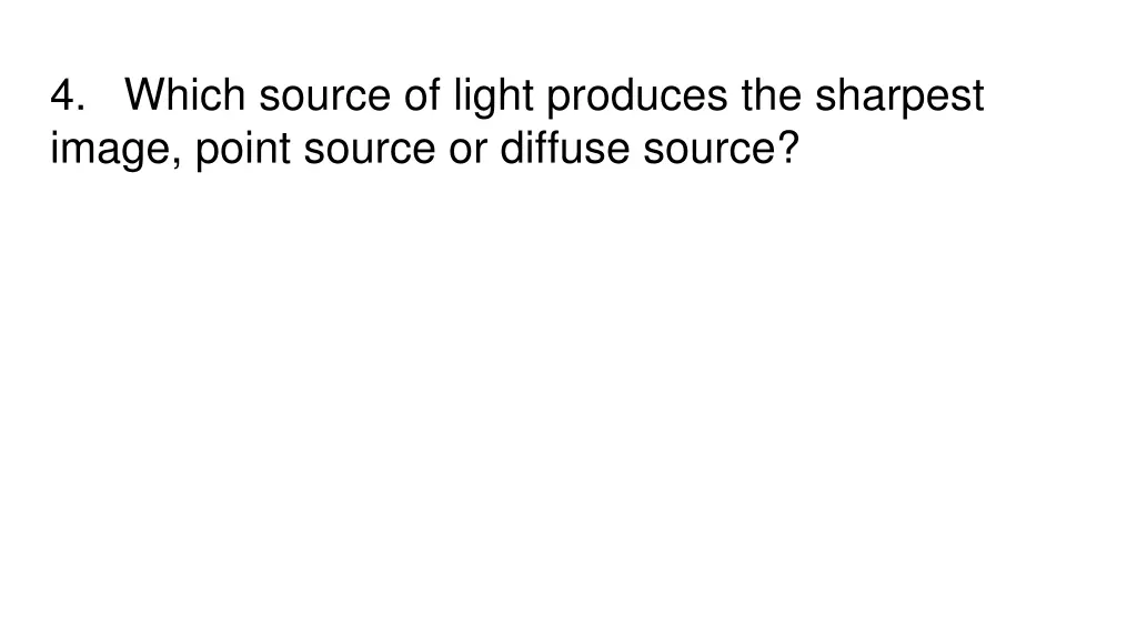 4 which source of light produces the sharpest