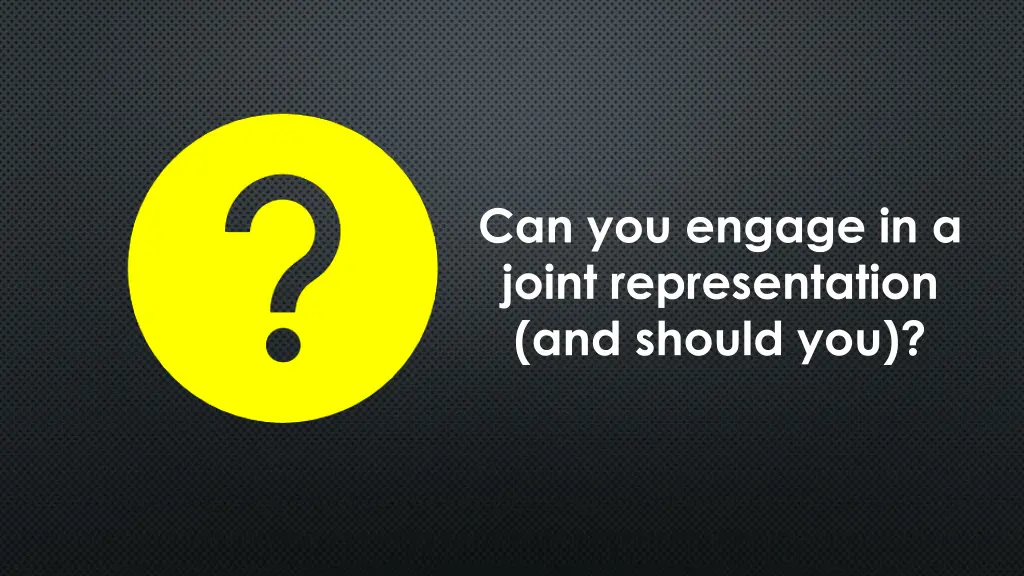 can you engage in a joint representation