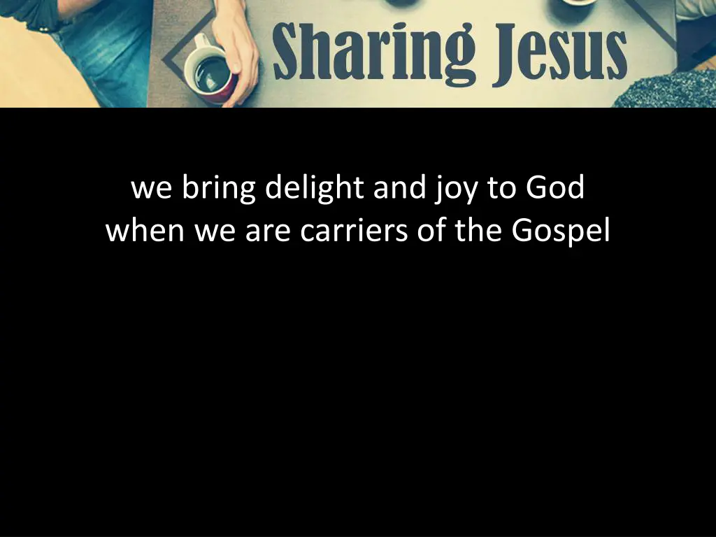 we bring delight and joy to god when