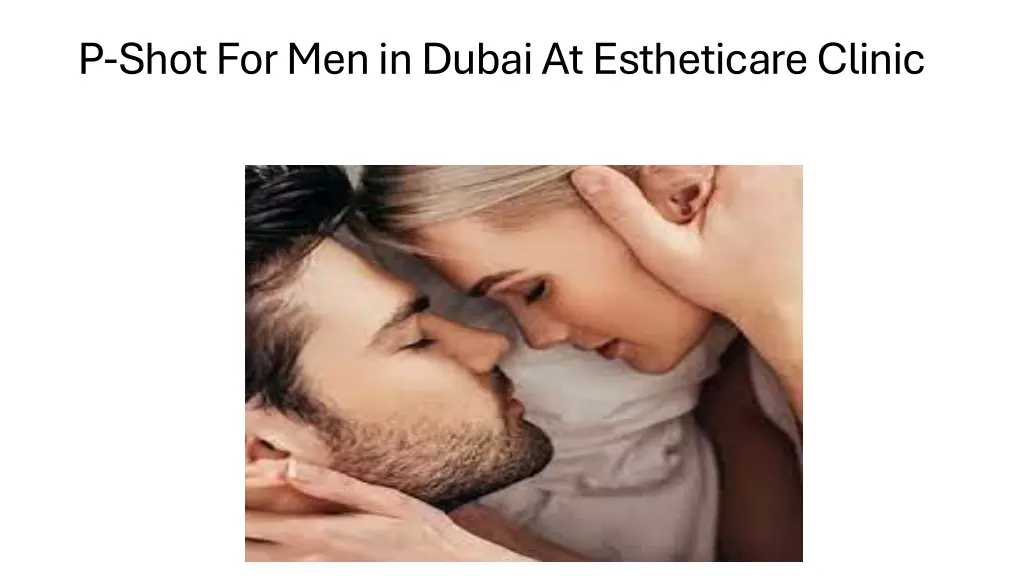 p shot for men in dubai at estheticareclinic 1