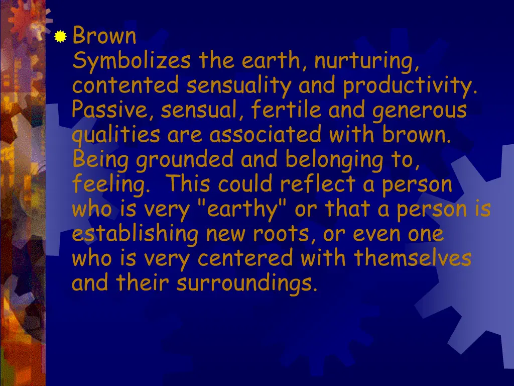 brown symbolizes the earth nurturing contented