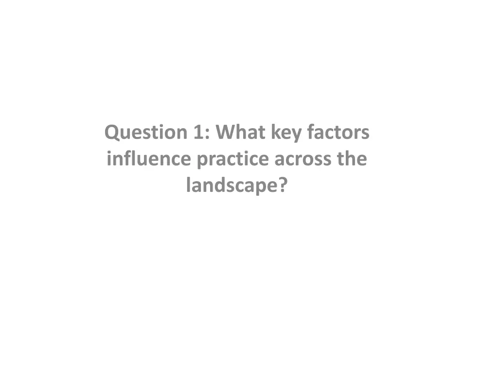 question 1 what key factors influence practice