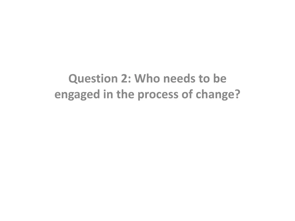 question 2 who needs to be engaged in the process