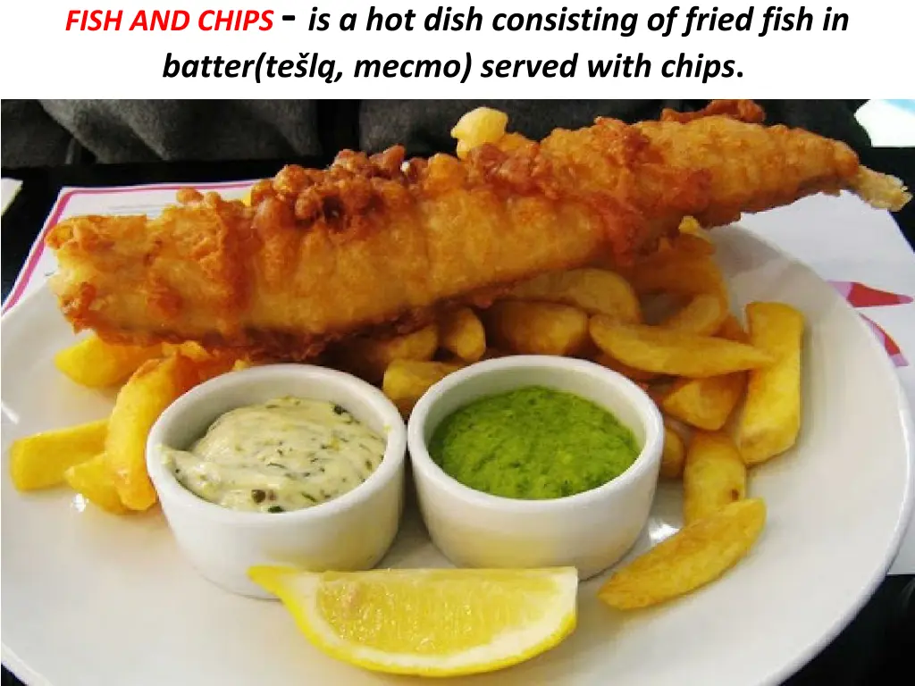 fish and chips is a hot dish consisting of fried