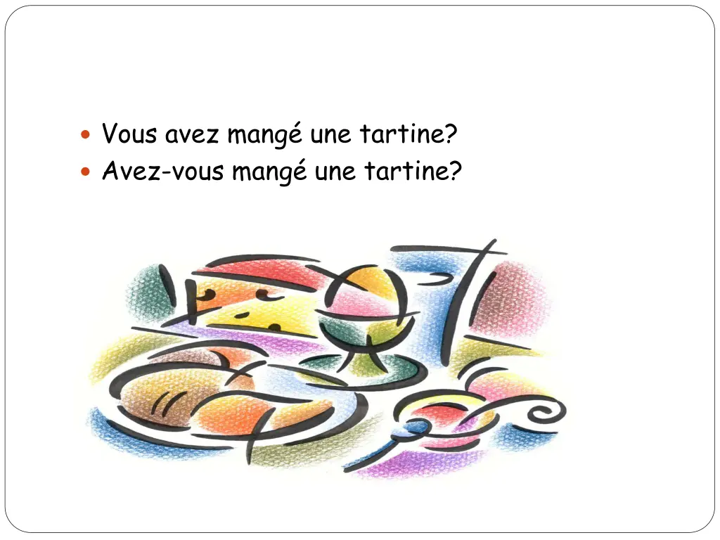 vous avez mang une tartine avez vous mang