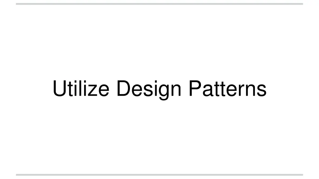 utilize design patterns