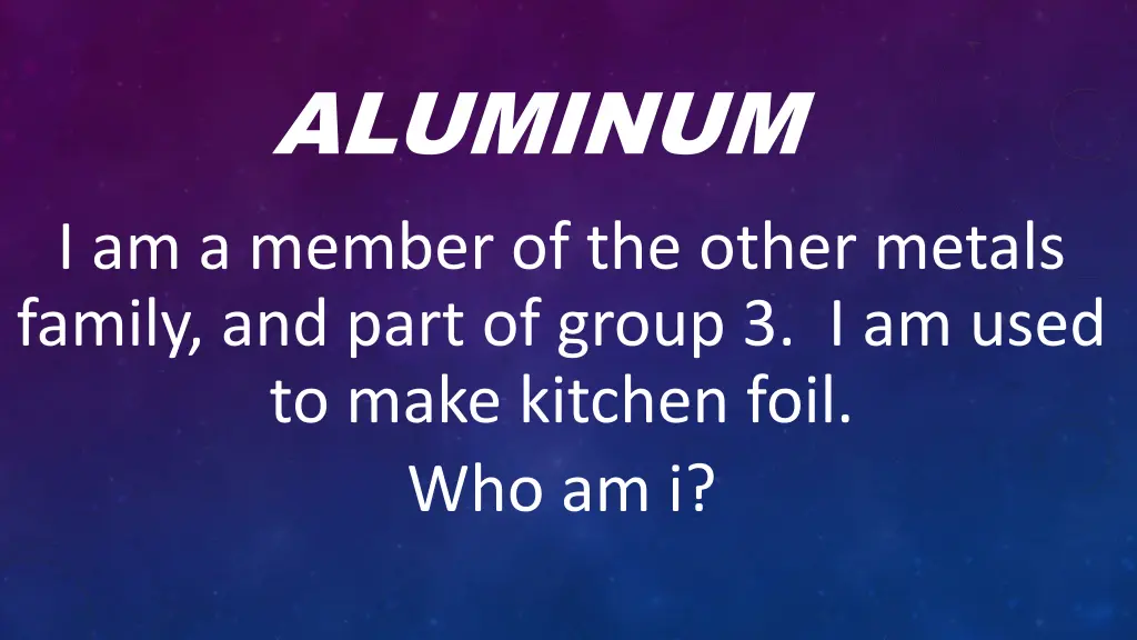 aluminum i am a member of the other metals family