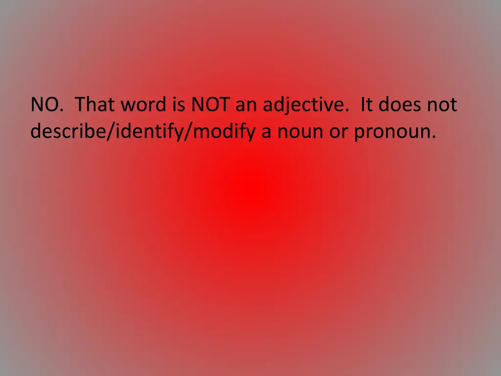 no that word is not an adjective it does 1