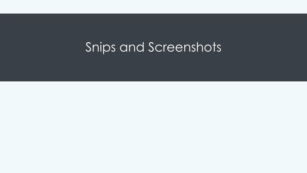 snips and screenshots