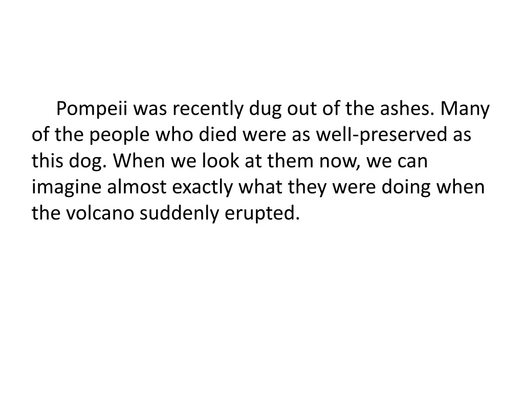 pompeii was recently dug out of the ashes many