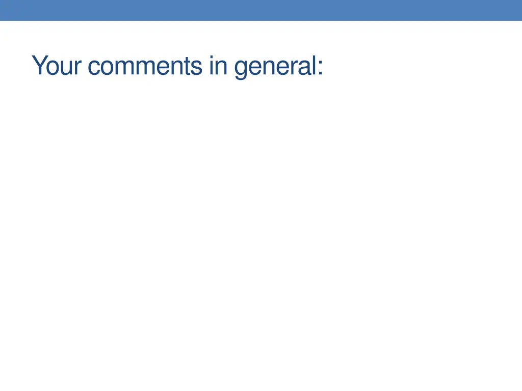 your comments in general
