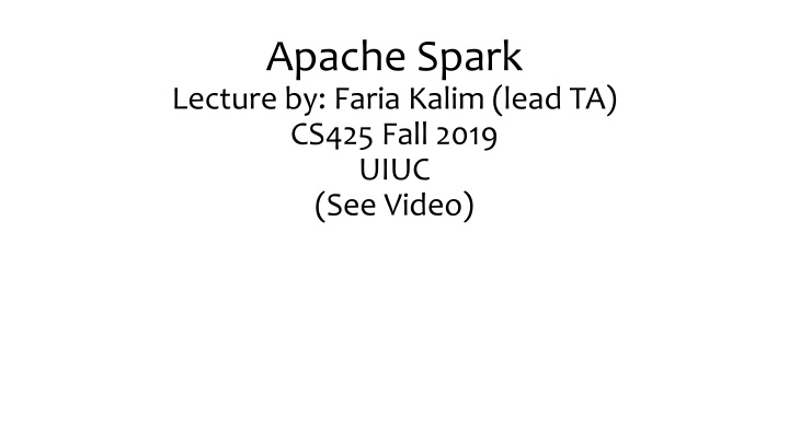 apache spark lecture by faria kalim lead ta cs425