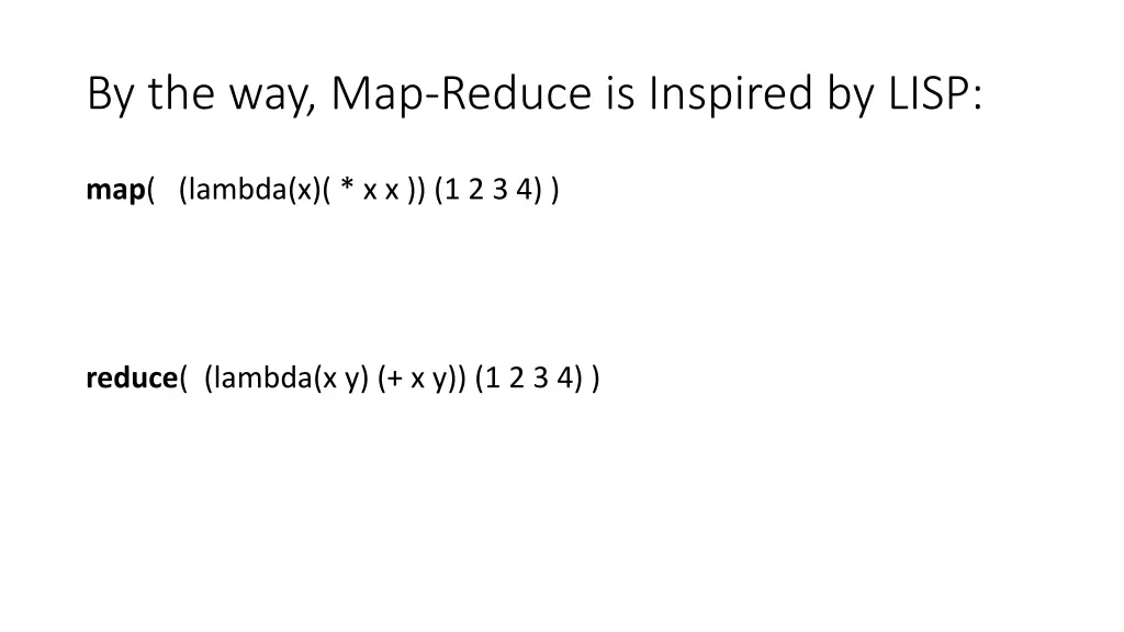 by the way map reduce is inspired by lisp