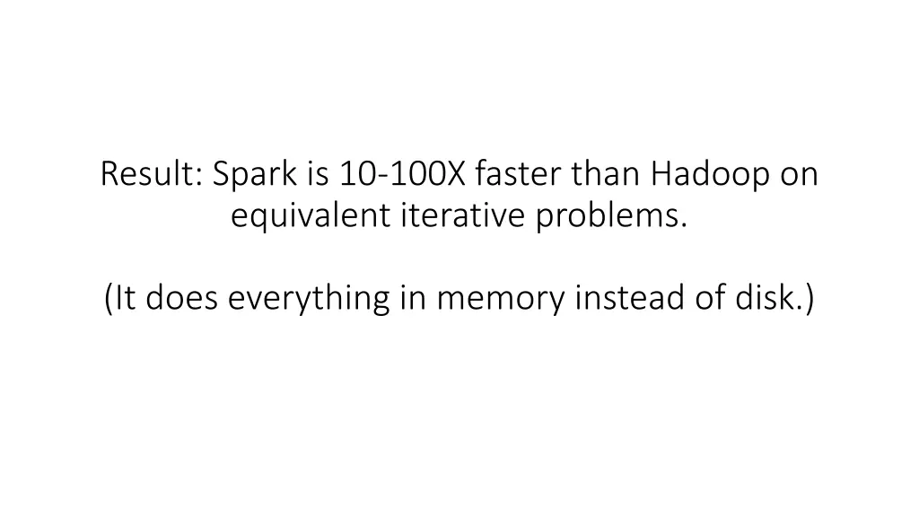 result spark is 10 100x faster than hadoop