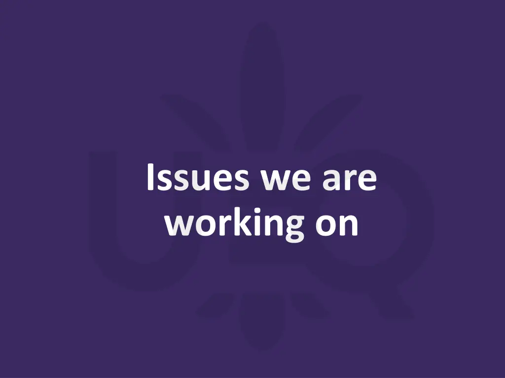 issues we are working on