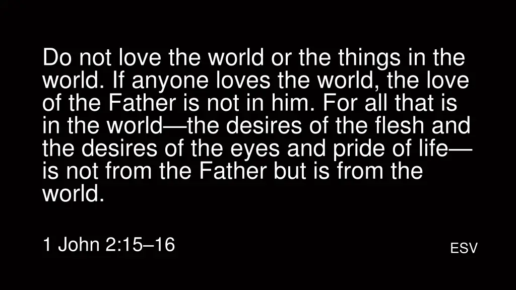 do not love the world or the things in the world