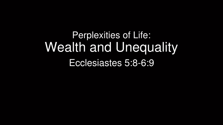 perplexities of life wealth and unequality