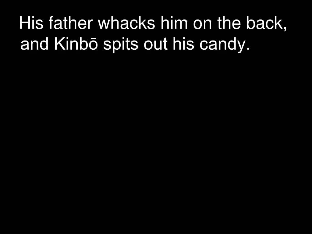 his father whacks him on the back and kinb spits