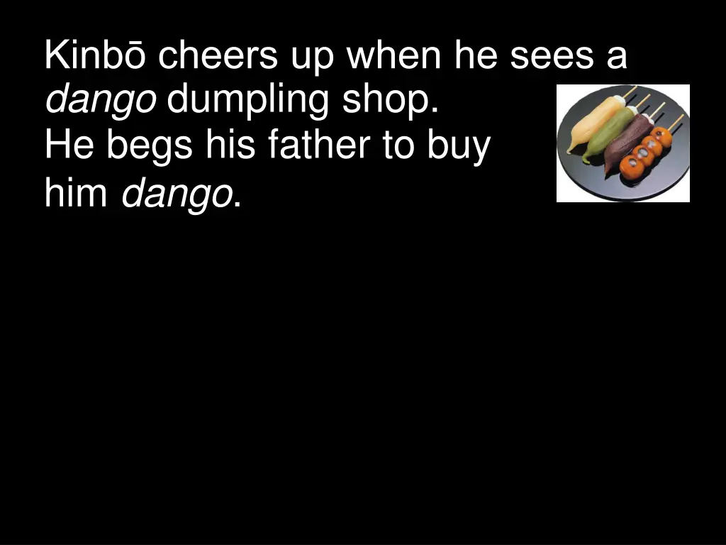 kinb cheers up when he sees a dango dumpling shop