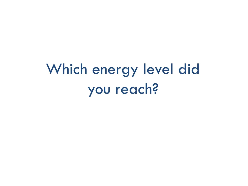 which energy level did you reach