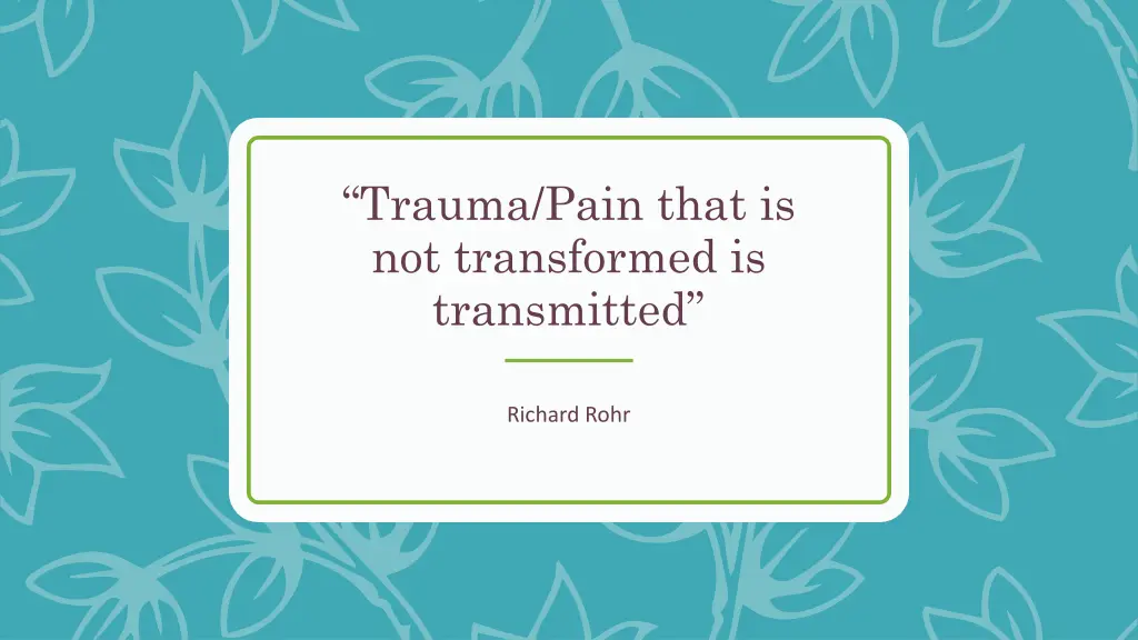 trauma pain that is not transformed is transmitted