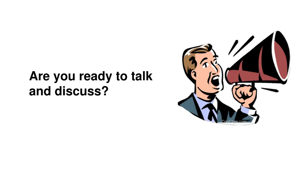 are you ready to talk and discuss