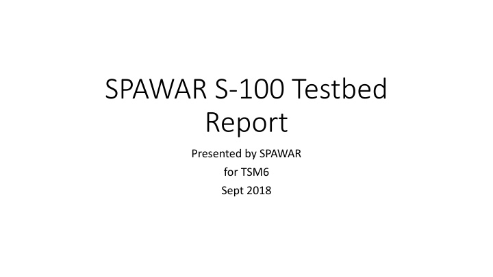 spawar s 100 testbed report