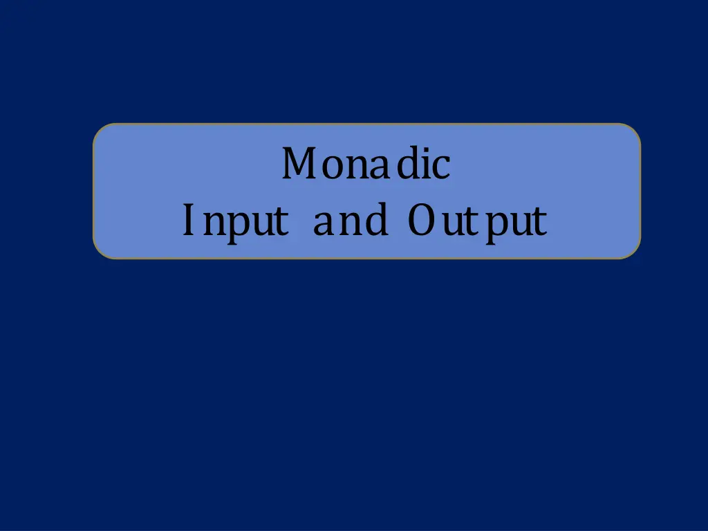 monadic input and output