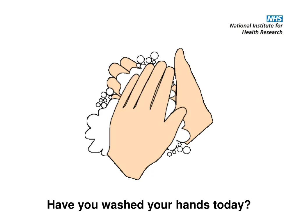 have you washed your hands today