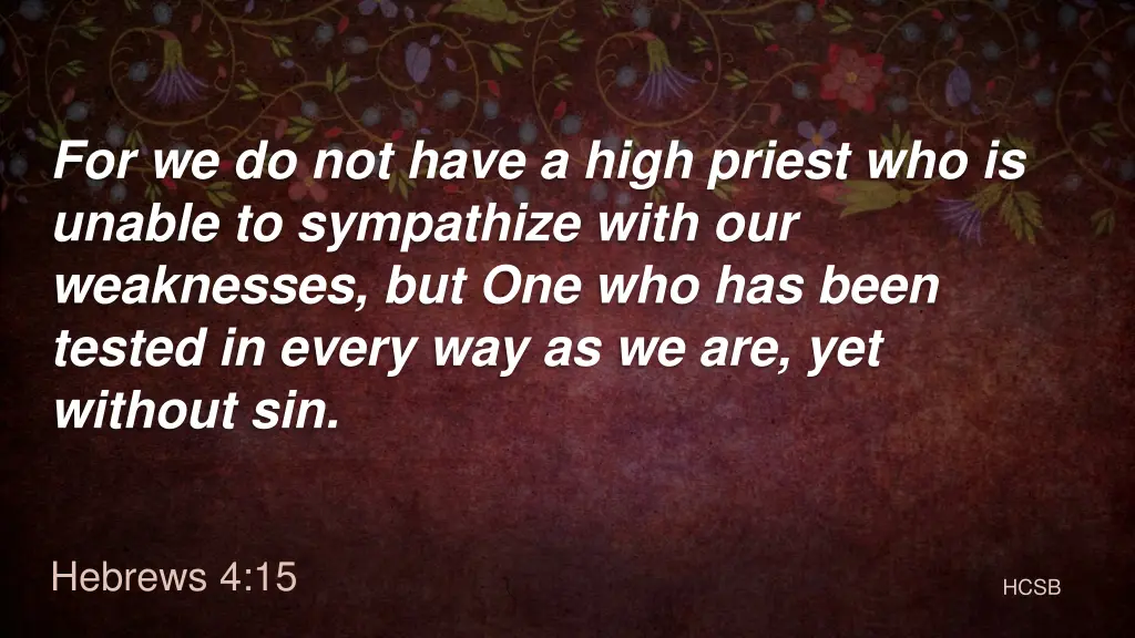 for we do not have a high priest who is unable